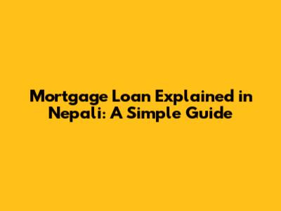 Mortgage Loan Explained in Nepali: A Simple Guide