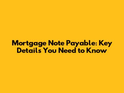 Mortgage Note Payable: Key Details You Need to Know