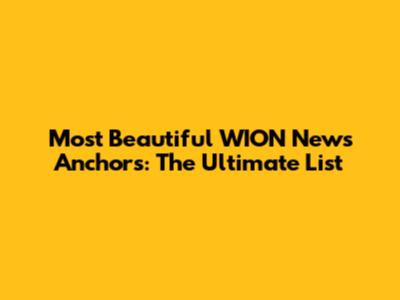 Most Beautiful WION News Anchors: The Ultimate List