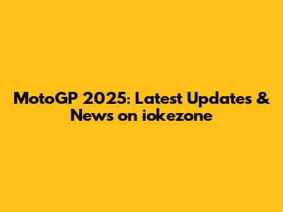 MotoGP 2025: Latest Updates & News on iokezone