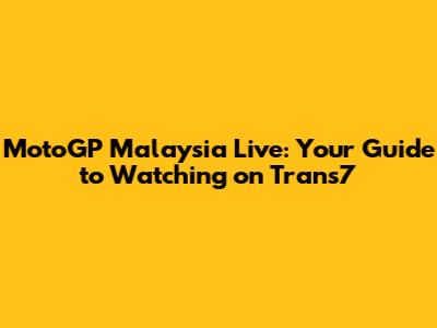 MotoGP Malaysia Live: Your Guide to Watching on Trans7