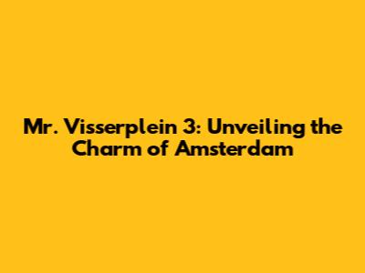 Mr. Visserplein 3: Unveiling the Charm of Amsterdam
