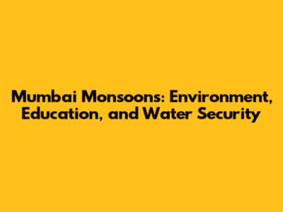 Mumbai Monsoons: Environment, Education, and Water Security