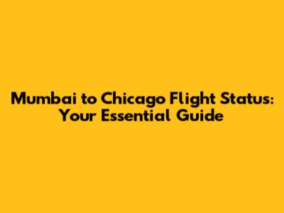 Mumbai to Chicago Flight Status: Your Essential Guide