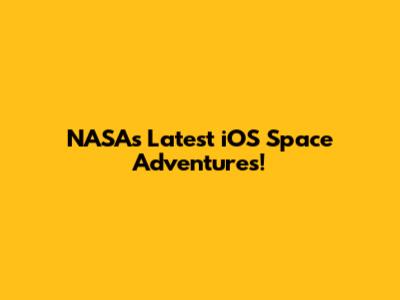 NASA's Latest iOS Space Adventures!