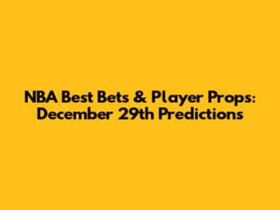 NBA Best Bets & Player Props: December 29th Predictions