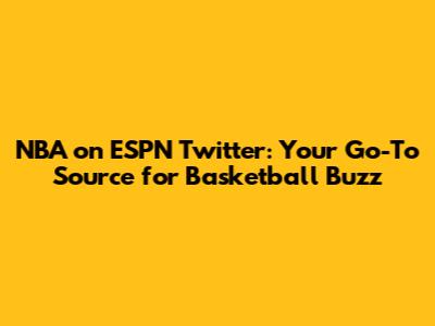 NBA on ESPN Twitter: Your Go-To Source for Basketball Buzz