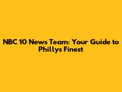NBC 10 News Team: Your Guide to Philly's Finest