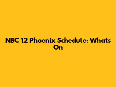 NBC 12 Phoenix Schedule: What's On