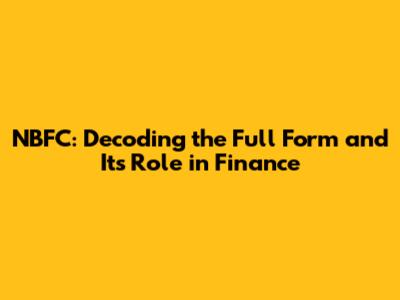 NBFC: Decoding the Full Form and Its Role in Finance