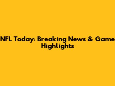 NFL Today: Breaking News & Game Highlights