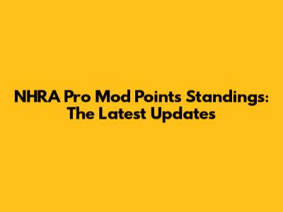 NHRA Pro Mod Points Standings: The Latest Updates