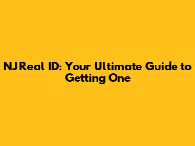 NJ Real ID: Your Ultimate Guide to Getting One