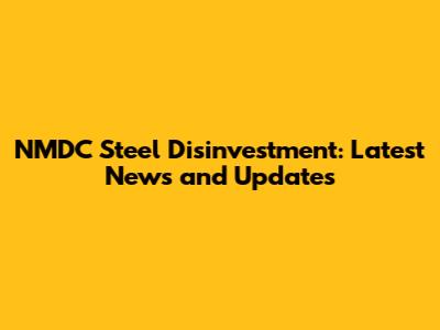 NMDC Steel Disinvestment: Latest News and Updates