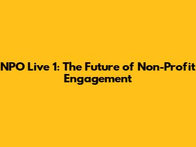 NPO Live 1: The Future of Non-Profit Engagement