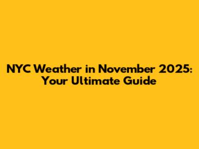 NYC Weather in November 2025: Your Ultimate Guide
