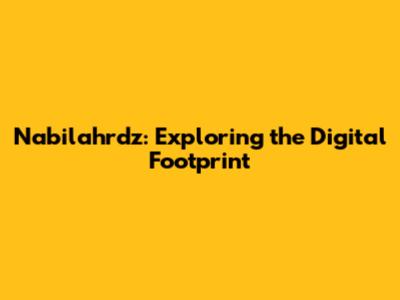 Nabilahrdz: Exploring the Digital Footprint