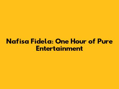 Nafisa Fidela: One Hour of Pure Entertainment