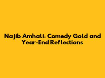 Najib Amhali: Comedy Gold and Year-End Reflections
