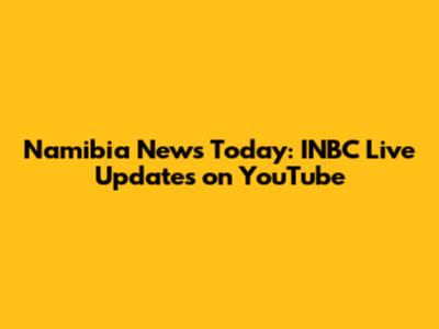 Namibia News Today: INBC Live Updates on YouTube