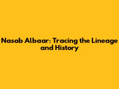 Nasab Albaar: Tracing the Lineage and History