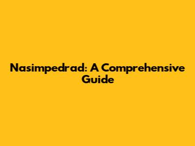 Nasimpedrad: A Comprehensive Guide