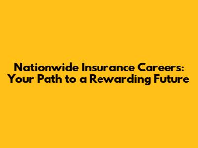 Nationwide Insurance Careers: Your Path to a Rewarding Future