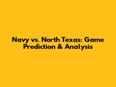 Navy vs. North Texas: Game Prediction & Analysis