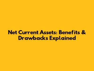 Net Current Assets: Benefits & Drawbacks Explained