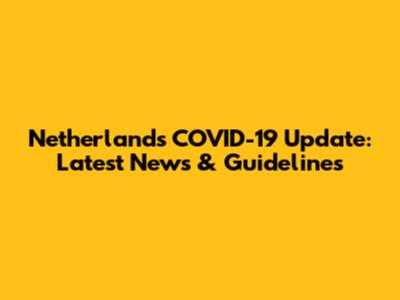 Netherlands COVID-19 Update: Latest News & Guidelines