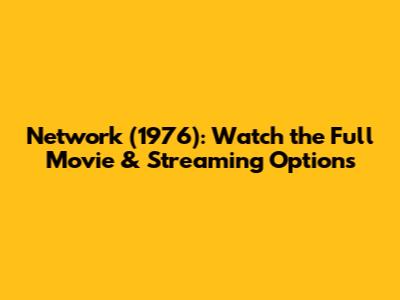 Network (1976): Watch the Full Movie & Streaming Options