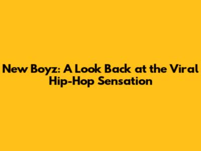 New Boyz: A Look Back at the Viral Hip-Hop Sensation