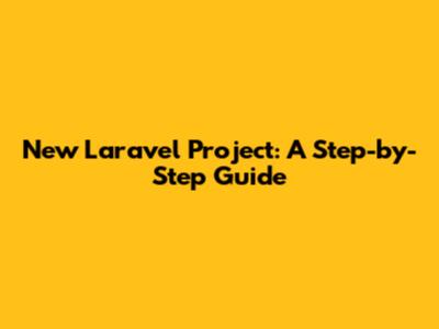 New Laravel Project: A Step-by-Step Guide