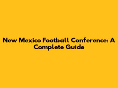 New Mexico Football Conference: A Complete Guide