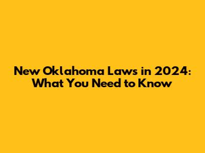 New Oklahoma Laws in 2024: What You Need to Know