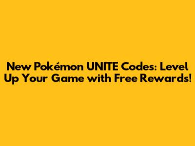 New Pokémon UNITE Codes: Level Up Your Game with Free Rewards!