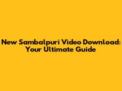 New Sambalpuri Video Download: Your Ultimate Guide