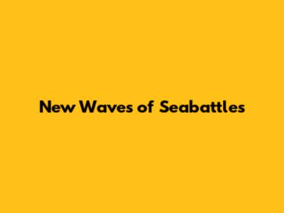 New Waves of Seabattles