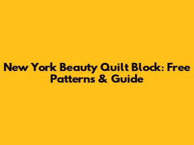 New York Beauty Quilt Block: Free Patterns & Guide