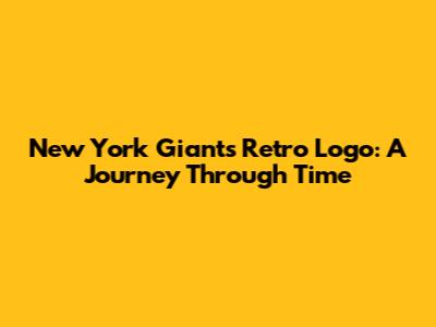 New York Giants Retro Logo: A Journey Through Time