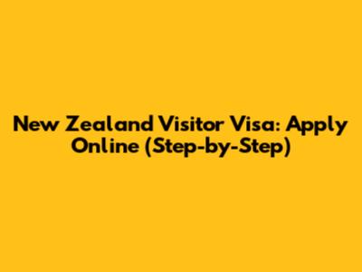 New Zealand Visitor Visa: Apply Online (Step-by-Step)