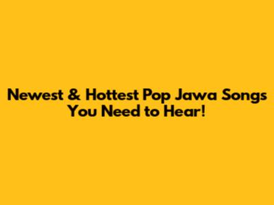 Newest & Hottest Pop Jawa Songs You Need to Hear!