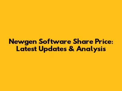 Newgen Software Share Price: Latest Updates & Analysis