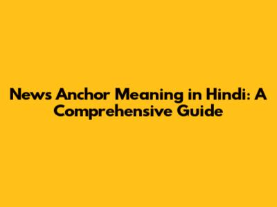 News Anchor Meaning in Hindi: A Comprehensive Guide