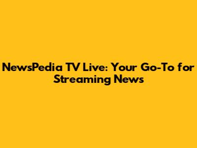 NewsPedia TV Live: Your Go-To for Streaming News