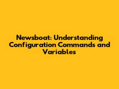 Newsboat: Understanding Configuration Commands and Variables