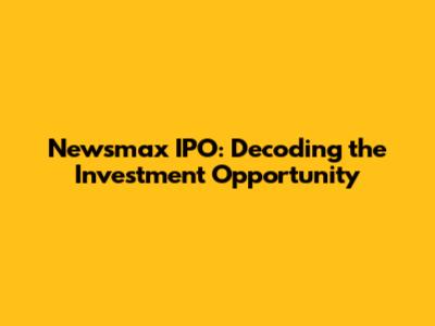 Newsmax IPO: Decoding the Investment Opportunity
