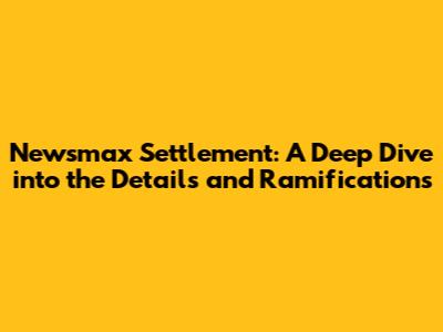 Newsmax Settlement: A Deep Dive into the Details and Ramifications