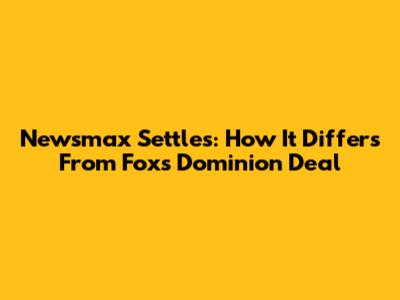 Newsmax Settles: How It Differs From Fox's Dominion Deal