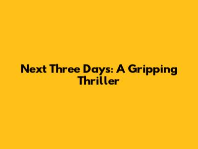 Next Three Days: A Gripping Thriller